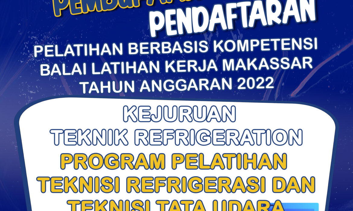 Pembukaan Pendaftaran Pelatihan Berbasis Kompetensi (PBK) Tahun Anggaran 2022 Kejuruan Teknik Refrigeration (Teknik Refrigerasi & Teknisi Tata Udara Kualifikasi 4)