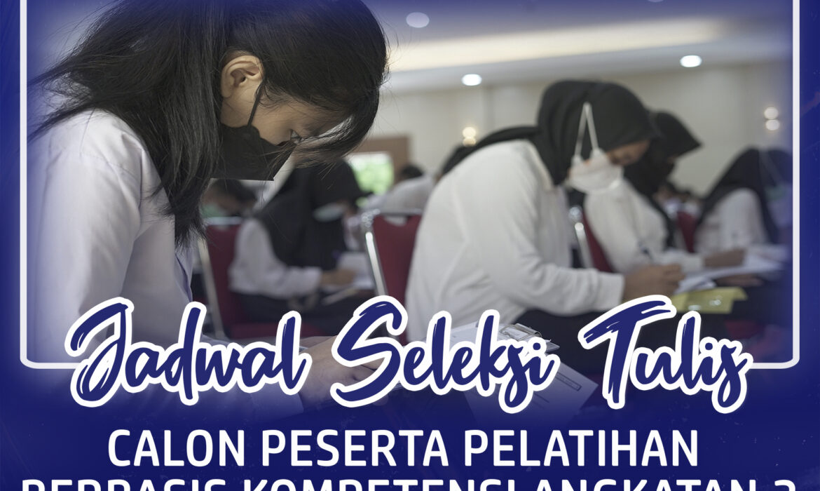 Jadwal Seleksi Tulis Calon Peserta Pelatihan Berbasis Kompetensi Angkatan 2 Tahun Anggaran 2022